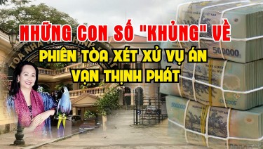 Những con số "khủng" về phiên tòa xét xử vụ án Vạn Thịnh Phát