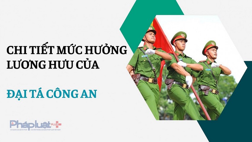 Mức hưởng lương hưu của Đại tá công an