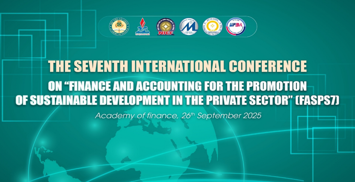 Hội thảo quốc tế FASPS7: Tài chính – Kế toán thúc đẩy kinh tế tư nhân phát triển nhanh và bền vững