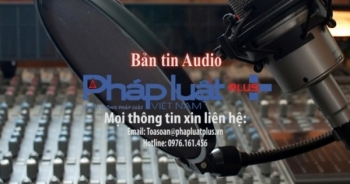 Bản tin Audio Thời sự Pháp luật Plus 28/1