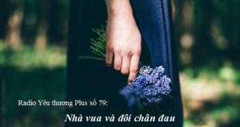 Radio Yêu thương Plus số 79: Nhà vua và đôi chân đau