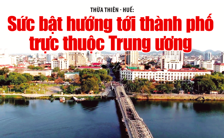 Thừa Thiên - Huế đang từng ngày “thay da, đổi thịt” tạo sức bật mới thúc đẩy phục hồi tăng trưởng và phát triển kinh tế - xã hội.