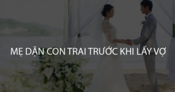 10 điều mẹ dặn con trai trước khi lấy vợ khiến dân mạng gật gù