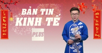 Bản tin Kinh tế Tết: Năm mới Mậu Tuất An khang thịnh vượng - Vạn sự như ý