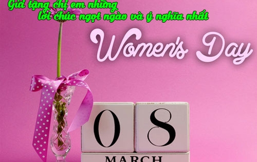 Lời chúc 8/3 hay và ý nghĩa nhất dành tặng mẹ, vợ và tất cả những người phụ nữ