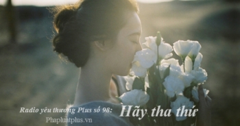 Radio Yêu thương Plus số 98: Nghệ thuật tha thứ