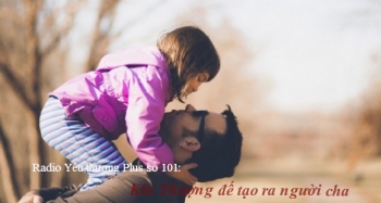 Radio Yêu thương Plus số 101: Khi Thượng Đế tạo ra người cha