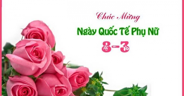 Lời chúc 8/3 ngọt ngào nhất tặng mẹ, tặng vợ, bạn gái, người yêu