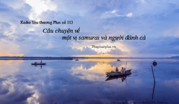 Radio Yêu thương Plus số 113: Câu chuyện về một vị samurai và người đánh cá