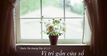 Radio Yêu thương Plus số 115: Vị trí gần cửa sổ