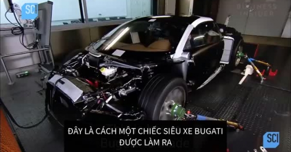 Tận mắt xem quá trình sản xuất siêu xe Bugatti Veyron