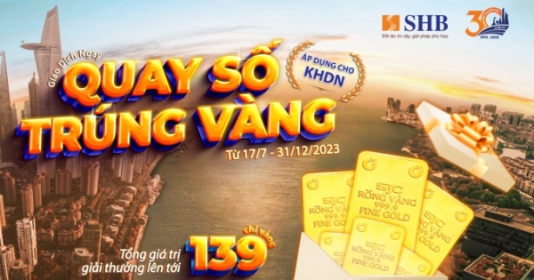 Cơ hội trúng vàng SJC 999.9 dành cho khách hàng doanh nghiệp giao dịch tại  SHB