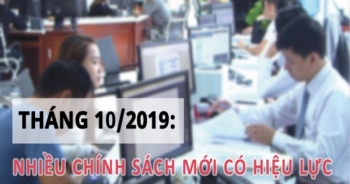 Infographics - Hàng loạt chính sách mới có hiệu lực từ tháng 10/2019