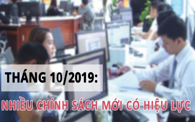 Infographics - Hàng loạt chính sách mới có hiệu lực từ tháng 10/2019