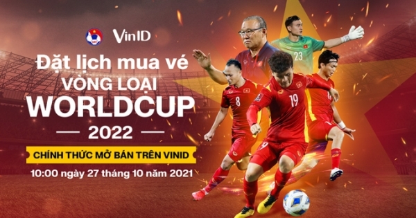 VinID mở bán vé hai trận đấu của tuyển Việt Nam tại vòng loại World Cup 2022