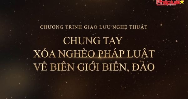 Giao lưu nghệ thuật "Chung tay xóa nghèo pháp luật về biên giới biển, đảo"