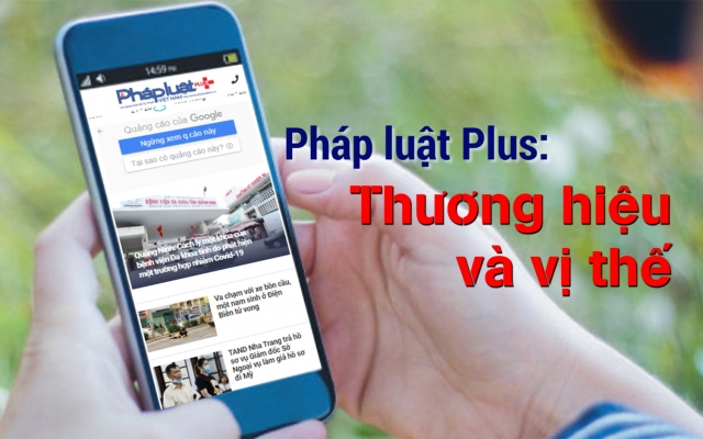 Pháp luật Plus: Đã khẳng định được thương hiệu và vị thế!