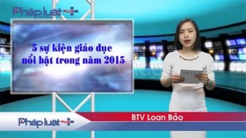 Bản tin Giáo dục đặc biệt: Những sự kiện giáo dục "rình rang" năm 2015