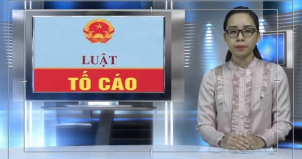 Bản tin Pháp luật: Luật tố cáo 2018 - Rút ngắn thời hạn giải quyết