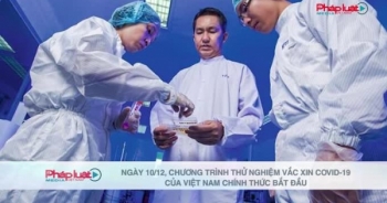 Ngày 10/12, chương trình thử nghiệm vắc xin covid-19 của việt nam chính thức bắt đầu