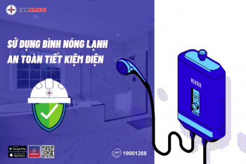 Cách sử dụng bình nóng lạnh đảm bảo an toàn